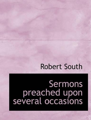 Sermons Preached Upon Several Occasions