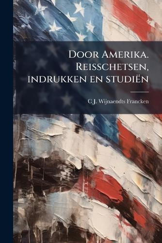 Door Amerika. Reisschetsen, indrukken en studiën