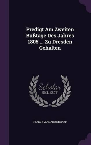 Predigt Am Zweiten Busstage Des Jahres 1805 ... Zu Dresden Gehalten