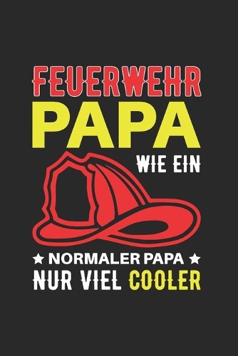 Feuerwehr Papa - Wie Ein Normaler Papa Nur Viel Cooler