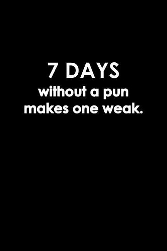 7 Days without a pun makes one weak.