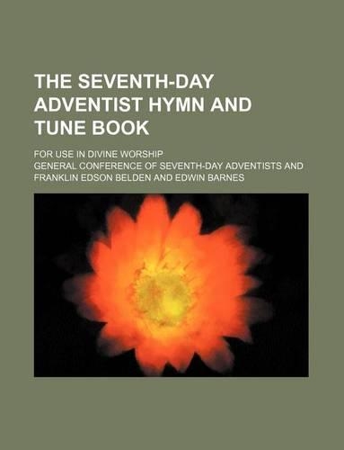 The Seventh-Day Adventist Hymn and Tune Book; For Use in Divine Worship