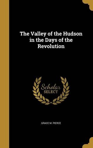 The Valley of the Hudson in the Days of the Revolution