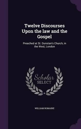 Twelve Discourses Upon the law and the Gospel