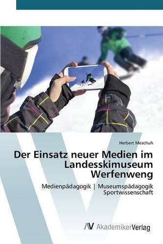 Der Einsatz neuer Medien im Landesskimuseum Werfenweng