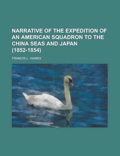 Narrative of the Expedition of an American Squadron to the China Seas and Japan (1852-1854)