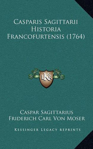 Casparis Sagittarii Historia Francofurtensis (1764)