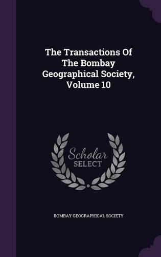 The Transactions of the Bombay Geographical Society, Volume 10