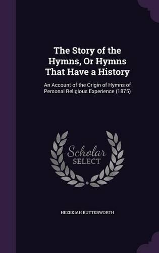 The Story of the Hymns, Or Hymns That Have a History
