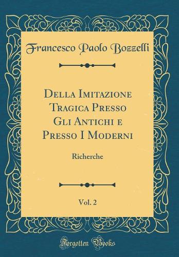 Della Imitazione Tragica Presso Gli Antichi E Presso I Moderni, Vol. 2