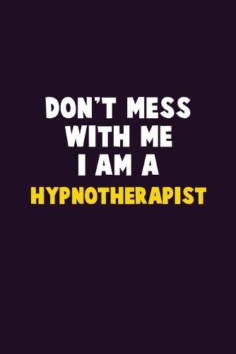Don't Mess With Me, I Am A Hypnotherapist: 6X9 Career Pride 120 pages Writing Notebooks