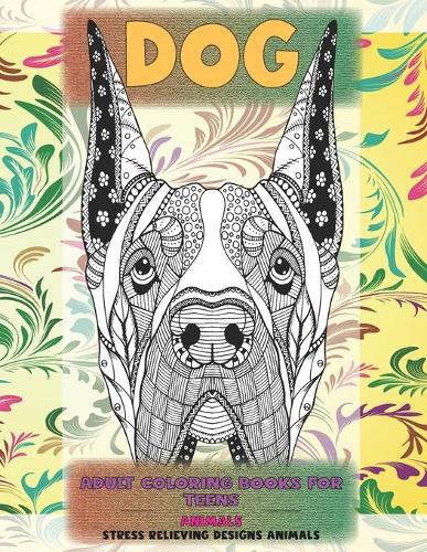 Adult Coloring Books for Teens - Animals - Stress Relieving Designs Animals - Dog