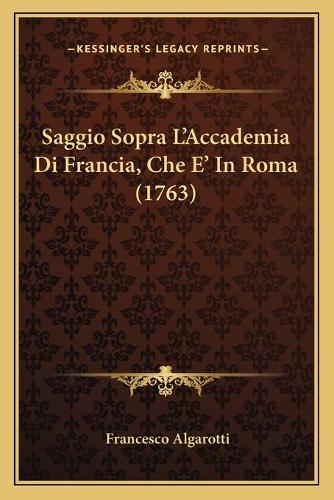 Saggio Sopra L'Accademia Di Francia, Che E' In Roma (1763)