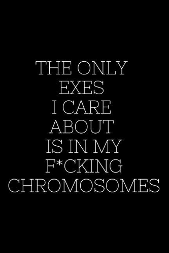 The Only Exes I Care About Is In My F*cking Chromosomes - Lizzo Journal
