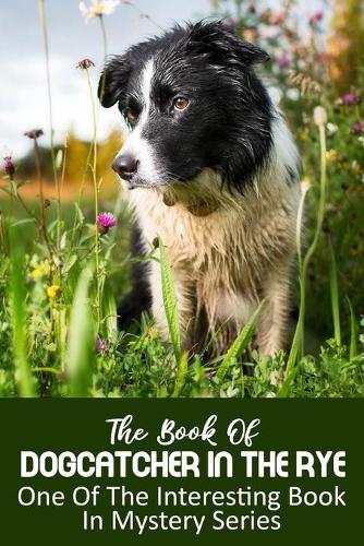 The Book Of Dogcatcher In The Rye One Of The Interesting Book In Mystery Series