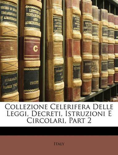 Collezione Celerifera Delle Leggi, Decreti, Istruzioni E Circolari, Part 2
