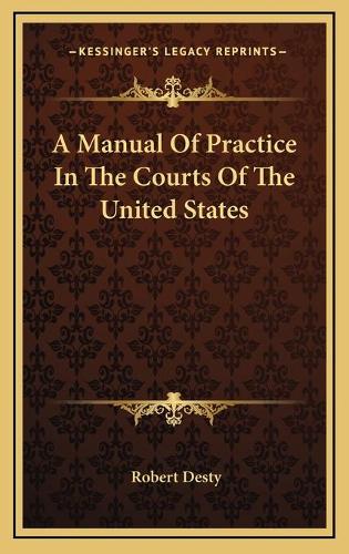 A Manual Of Practice In The Courts Of The United States