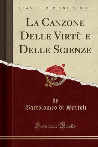 La Canzone Delle Virtù E Delle Scienze (Classic Reprint)