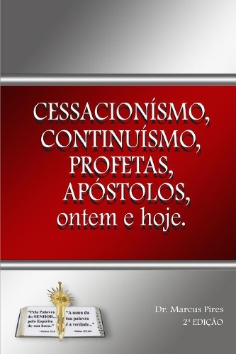 Cessacionismo, continuísmo, profetas, apóstolos, ontem e hoje