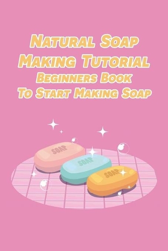 Natural Soap Making Tutorial