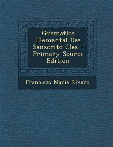 Gramatica Elemental Des Sanscrito Clas - Primary Source Edition