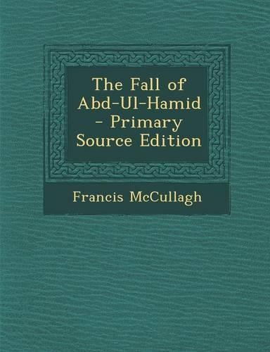 The Fall of Abd-UL-Hamid - Primary Source Edition