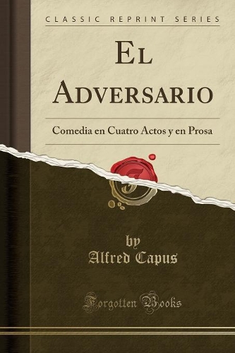 El Adversario: Comedia en Cuatro Actos y en Prosa (Classic Reprint)
