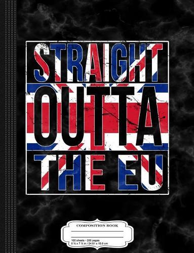 Straight Outta the Eu Brexit Composition Notebook