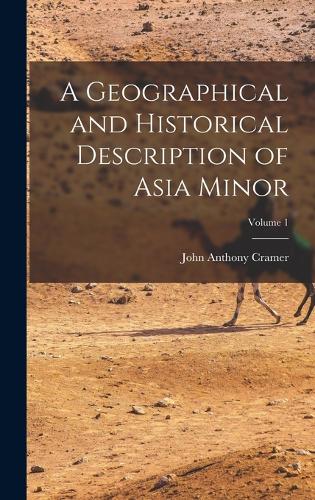 A Geographical and Historical Description of Asia Minor; Volume 1