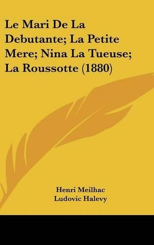 Le Mari de La Debutante; La Petite Mere; Nina La Tueuse; La Roussotte (1880)