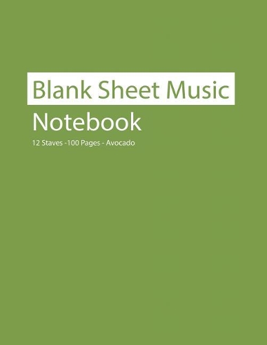 Blank Sheet Music Notebook 12 Staves 100 Pages Avocado