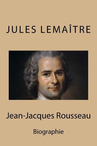 Biographie de Jean-Jacques Rousseau