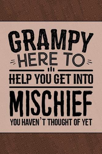 Grampy Here to Help you get into Mischief you haven't thought of Yet