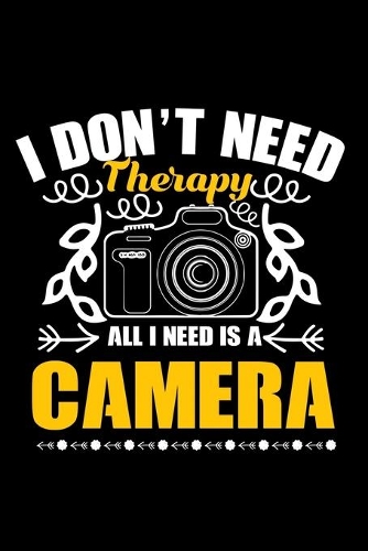 I Don't Need Therapy All I Need Is a Camera