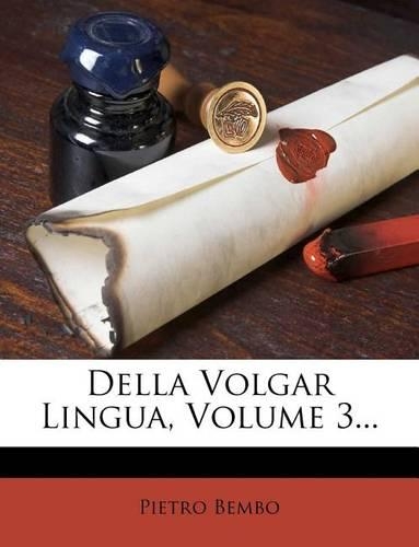 Della Volgar Lingua, Volume 3...
