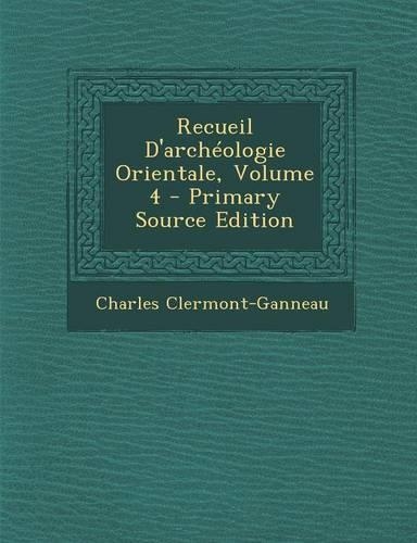 Recueil D'Archeologie Orientale, Volume 4