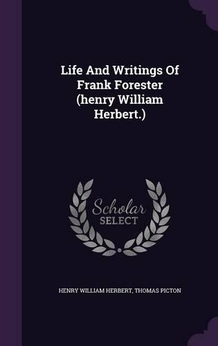 Life and Writings of Frank Forester (Henry William Herbert.)