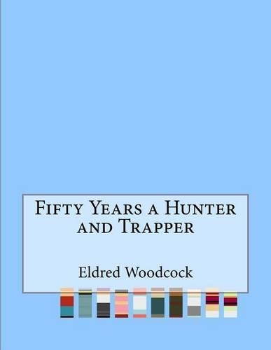 Fifty Years a Hunter and Trapper