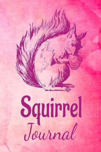 Squirrel Journal: Animal Lovers Gift. Pretty Lined Notebook & Diary For Writing And Note Taking For Your Special Day.(120 Blank Lined Pages - 6x9 Inches)
