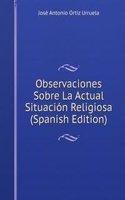Observaciones Sobre La Actual Situacion Religiosa (Spanish Edition)