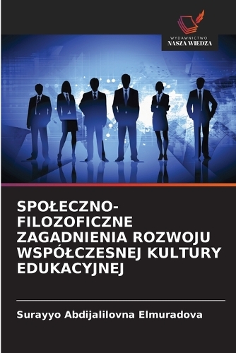 Spoleczno-Filozoficzne Zagadnienia Rozwoju Wspólczesnej Kultury Edukacyjnej