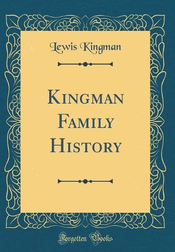 Kingman Family History (Classic Reprint)