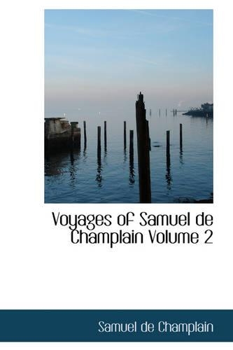 Voyages of Samuel de Champlain Volume 2