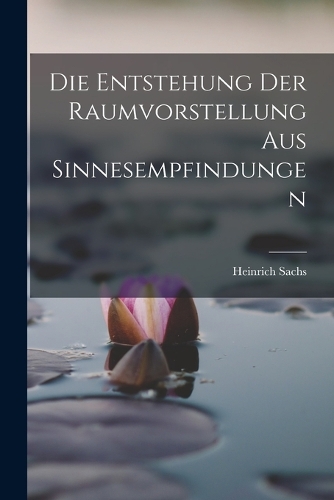 Die Entstehung der Raumvorstellung aus Sinnesempfindungen