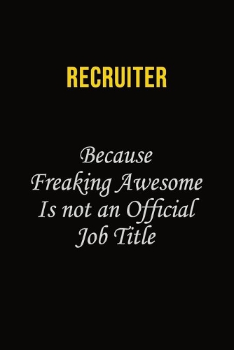 Recruiter Because Freaking Awesome Is Not An Official Job Title