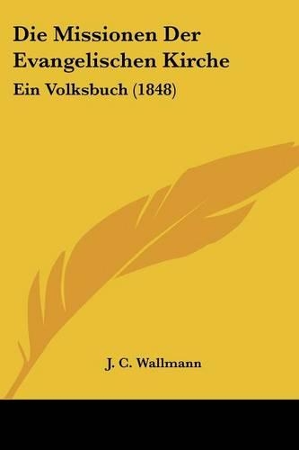 Die Missionen Der Evangelischen Kirche: Ein Volksbuch (1848)(German)