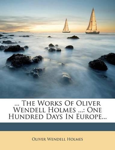 ... the Works of Oliver Wendell Holmes ...