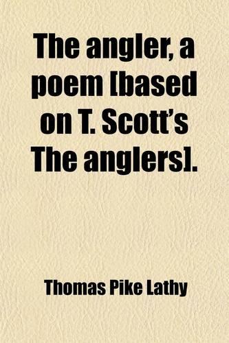 The Angler, a Poem [Based on T. Scott's the Anglers].