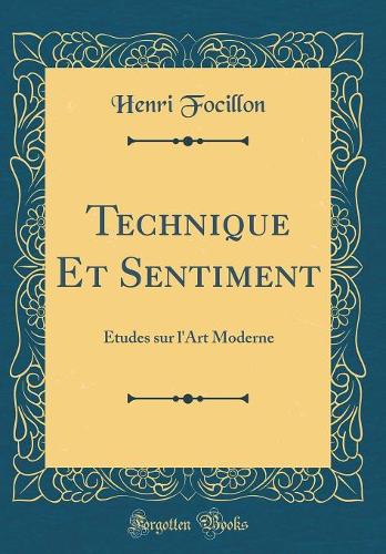 Technique Et Sentiment: Études sur l'Art Moderne (Classic Reprint)