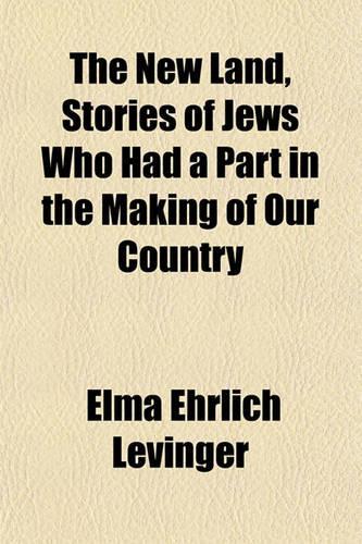 The New Land, Stories of Jews Who Had a Part in the Making of Our Country